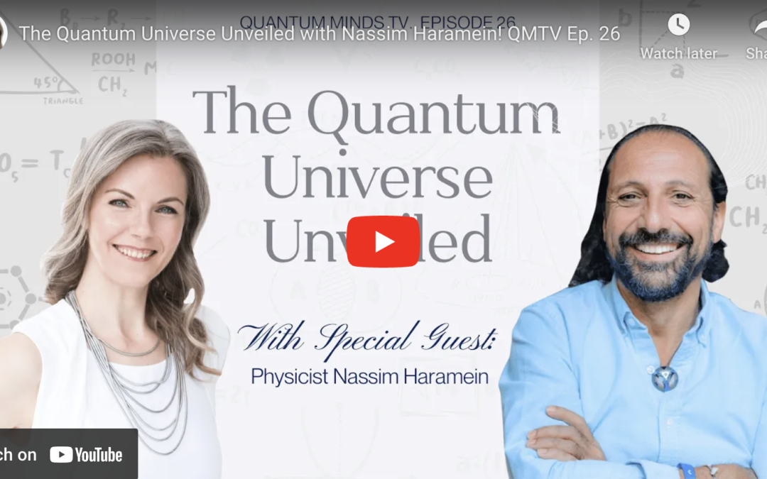 The Quantum Universe Unveiled with Nassim Haramein – Ep 26